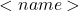 <name>