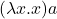 (\lambda x.x)a