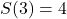 S(3)=4