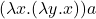 (\lambda x.(\lambda y.x))a