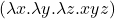 (\lambda x.\lambda y.\lambda z.xyz)