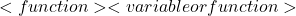 <function><variable or function>