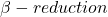 \beta - reduction