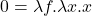0=\lambda f.\lambda x.x